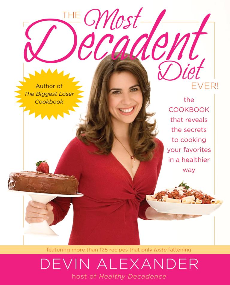 The Most Decadent Diet Ever by Devin Alexander